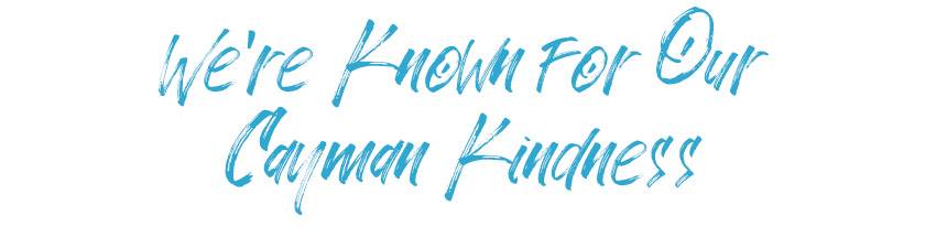 We're known for our Cayman Kindness